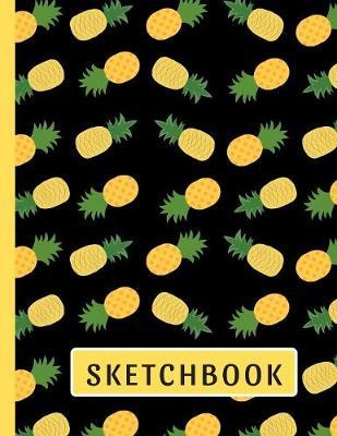 Sketchbook: Cute Pineapple Sketchbook: 118+ Pages of 8.5 x11  Blank Paper for Drawing, Doodling or Sketching