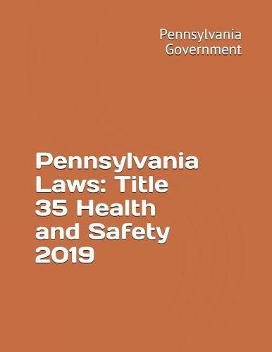 Pennsylvania Laws: Title 35 Health and Safety 2019