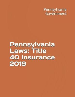 Pennsylvania Laws: Title 40 Insurance 2019