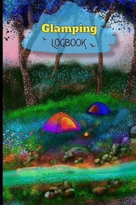 Glamping Logbook: Travel Logbook For Your Nature Adventures! Track And Record Destinations, Campsites, Ratings, Experiences! Perfect Journal For Remembering Amenities For Glamping next time!