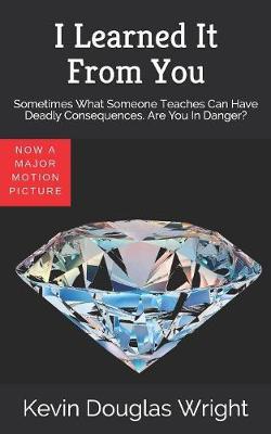 I Learned It From You: Sometimes What Someone Teaches Can Have Deadly Consequences. Are You In Danger?