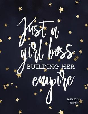 Just A Girl Boss Building Her Empire 2020-2024 Planner: 2020-2024 Daily, Monthly, 5 Year Planner, Organizer, Appointment Scheduler, Personal Journal, Logbook, 60 Months Calendar....