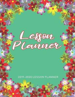 Lesson Planner: The Essential Teacher Planner 2019 - 2020 Lesson Plan Record Book