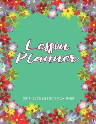 Lesson Planner: The Essential Teacher Planner 2019 - 2020 Lesson Plan Record Book
