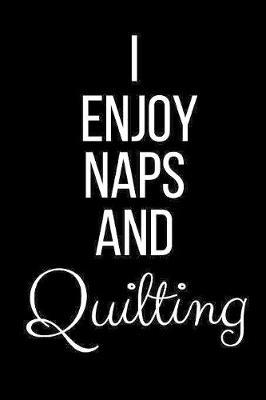 I Love Naps And Quilting: Funny Slogan-Blank Lined Journal-120 Pages 6 x 9