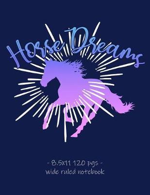 Horse Dreams: School Notebook for Horse Riding Lover Girls Equestrian Rider Mom - 8.5x11