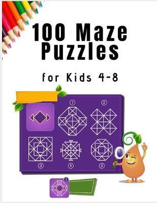 100 Maze Puzzles for Kids 4 - 8: A Maze Activity Book for Kids (Maze Books for Kids)