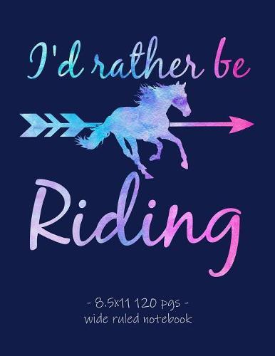 I'd Rather Be Riding: School Notebook for Horse Riding Lover Girls Equestrian Rider Mom - 8.5x11