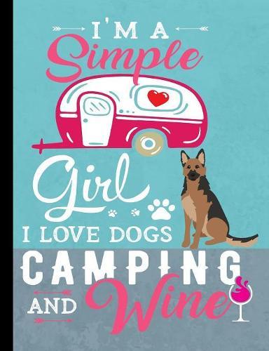 I'm A Simple Girl I Love Dogs Camping And Wine: German Shepherd Dog School Notebook 100 Pages Wide Ruled Paper
