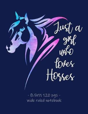 Just a Girl Who Loves Horses: School Notebook for Horse Riding Equestrian Riders - 8.5x11