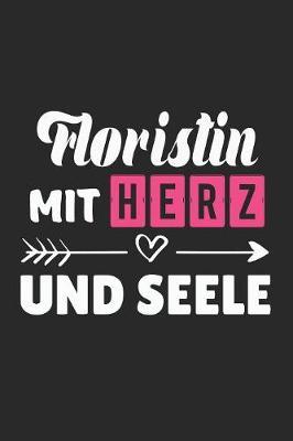 Floristin Mit Herz Und Seele: A5 Liniertes - Notebook - Notizbuch - Taschenbuch - Journal - Tagebuch - Ein lustiges Geschenk fur Freunde oder die Familie und die beste Floristin der Welt