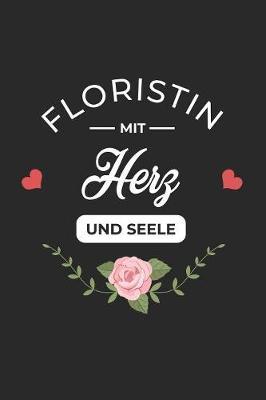 Floristin Mit Herz Und Seele: A5 Liniertes - Notebook - Notizbuch - Taschenbuch - Journal - Tagebuch - Ein lustiges Geschenk fur Freunde oder die Familie und die beste Floristin der Welt