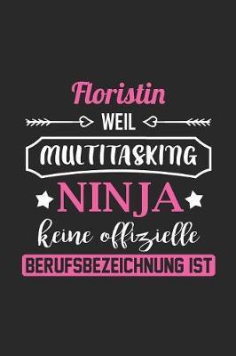 Floristin Weil Multitasking Ninja Keine Berufsbezeichnung Ist: A5 Punkteraster - Notebook - Notizbuch - Taschenbuch - Journal - Tagebuch - Ein lustiges Geschenk fur Freunde oder die Familie und die beste Floristin der Welt