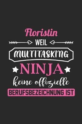 Floristin Weil Multitasking Ninja Keine Berufsbezeichnung Ist: A5 Blanko - Notebook - Notizbuch - Taschenbuch - Journal - Tagebuch - Ein lustiges Geschenk fur Freunde oder die Familie und die beste Floristin der Welt