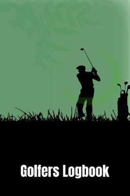 Golfers Log Book: Journal and notebook for golfers with space for Game Scores, Golfers Performance Tracking, Golf Statistics Log, Event Stats