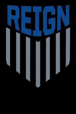 Reign: Reign Women Journal USA Womens Soccer Diary Ladies NWSL Notebook Gift 6x9 120 Pages