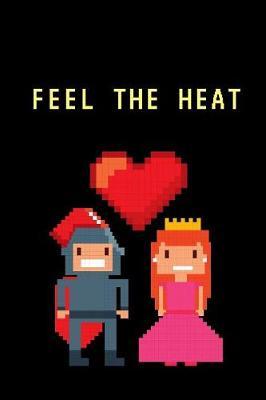 Feel The Heat: Gamer Journal Notebook Gift: Great For Kids - Teens - Girls - Boys - Parent Gamers Too - Gaming Diary For Action Adventure - Multi Player - Friend Lists - Birthday - Backpack or Purse Ready - Droppings - RPG -