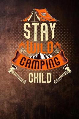 stay wild camping child: for mounting hiking and campers vintage Lined Notebook / Diary / Journal To Write In outdoor camping Gift for women, men and kids
