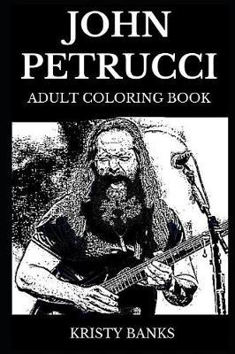 John Petrucci Adult Coloring Book: Legendary Award Winning Classical Rock Guitarist and Dream Theater Frontman, Progressive Metal Mastermind and Acclaimed Lyricist Inspired Adult Coloring Book