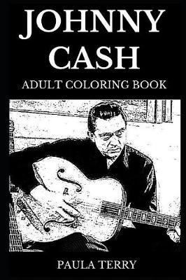 Johnny Cash Adult Coloring Book: Legendary Country Master and Epic American Poet, Famous  The Man in Black and Acclaimed Lyricist Inspired Adult Coloring Book