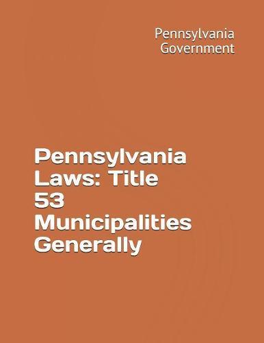 Pennsylvania Laws: Title 53 Municipalities Generally