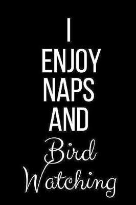 I Enjoy Naps And Bird Watching: Funny Slogan-Blank Lined Journal-120 Pages 6 x 9