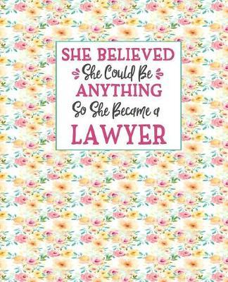 She Believed She Could Be Anything So She Became a Lawyer: Lawyers Journal For Women Floral Shabby Chic Soft Cover 7.5x9.25 100 Blank Lined Journal Pages Nice Gift For Lawyers