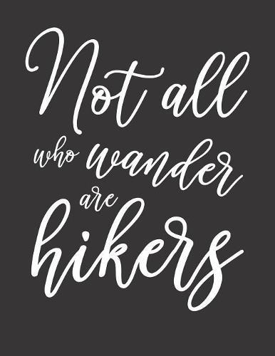 Mein Gipfellogbuch: Das Bergtouren Tagebuch zum selber ausfullen &#9830; Wandertagebuch fur die schoensten Wanderungen, Aussichten und Erinnerungen &#9830; A4+ Format &#9830; Motiv: Not all who wander are hikers