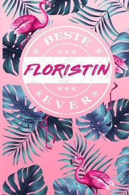 Beste Floristin Ever: A5 Punkteraster - Notebook - Notizbuch - Taschenbuch - Journal - Tagebuch - Ein lustiges Geschenk fur Freunde oder die Familie und die beste Floristin der Welt