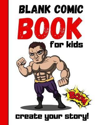 Blank Comic Book For Kids: Draw Your Own Story Book, Gifts For Comic Book Lovers and Collectors