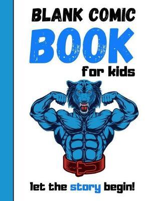 Blank Comic Book For Kids: Draw Your Own Story Book, Gifts For Comic Book Lovers and Collectors