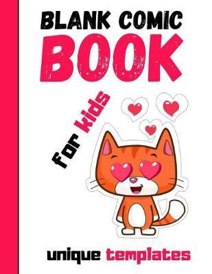 Blank Comic Book For Kids: Draw Your Own Story Book, Gifts For Comic Book Lovers and Collectors