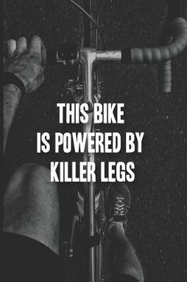 This Bike is Powered by Killer Legs: Biking Notebook - a stylish, modern and inspirational journal cover with 120 blank, lined pages.