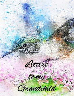 Letters to my Grandchild: The perfect watercolor bird keepsake blank journal notebook to pen letters, memories, or travels with your grandchildren.