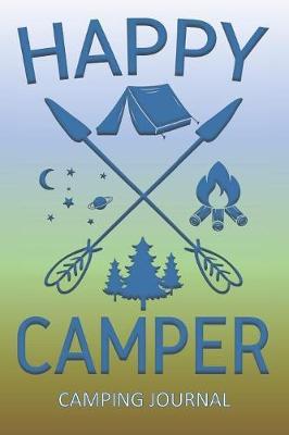 Happy Camper Camping Journal: Fun Outdoors Diary for Families Who Love to Camp and Want to Record Their Memories Together!