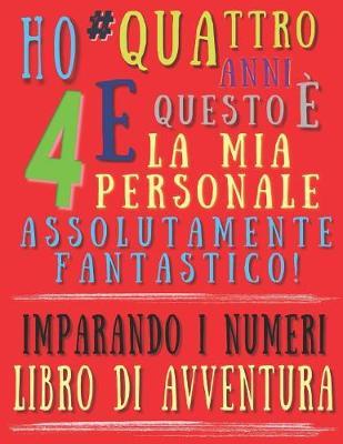 Ho quattro anni e questo e la mia personale assolutamente fantastico! Imparando i numeri libro di avventura: Apprendere i numeri: Il assolutamente fantastico libri di esercizi per una bambina di quattro anni
