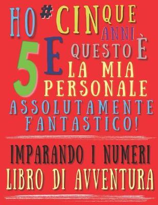 Ho cinque anni e questo e la mia personale assolutamente fantastico! Imparando i numeri libro di avventura: Apprendere i numeri: Il assolutamente fantastico libri di esercizi per una bambina di cinque anni