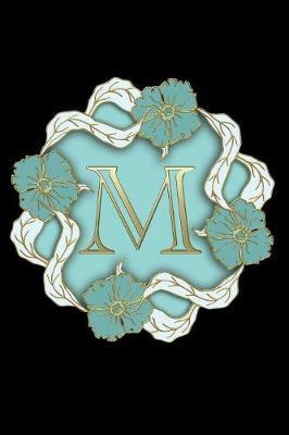 M: Personalized Monogrammed Initial  M  Notebook, Writing Journal or Diary for Women and Girls, Makes a Great Personalized Gift