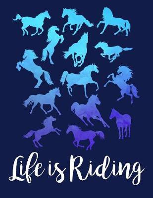 LIFE IS RIDING Horse Lover Notebook: for School Girls Equestrian Rider Mom - 8.5x11