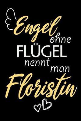 Engel Ohne Flugel Nennt Man Floristin: A5 Blanko - Notebook - Notizbuch - Taschenbuch - Journal - Tagebuch - Ein lustiges Geschenk fur Freunde oder die Familie und die beste Floristin der Welt