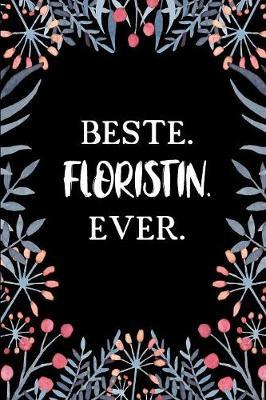 Beste Floristin Ever: A5 Punkteraster - Notebook - Notizbuch - Taschenbuch - Journal - Tagebuch - Ein lustiges Geschenk fur Freunde oder die Familie und die beste Floristin der Welt