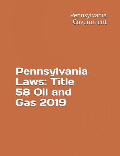 Pennsylvania Laws: Title 58 Oil and Gas 2019
