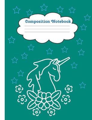 Composition Notebook: Unicorn Magic Notebook for Back to School - Composition Book - Journal - Front Page Dedication - Wide-Ruled Lined Pages Book (7.4 x 9.6)