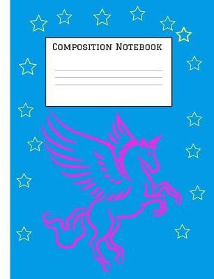 Composition Notebook: Unicorn Magic Notebook for Back to School - Composition Book - Journal - Front Page Dedication - Wide-Ruled Lined Pages Book (7.4 x 9.6)