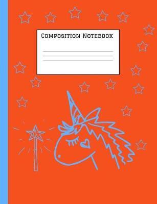 Composition Notebook: Unicorn Magic Notebook for Back to School - Composition Book - Journal - Front Page Dedication - Wide-Ruled Lined Pages Book (7.4 x 9.6)