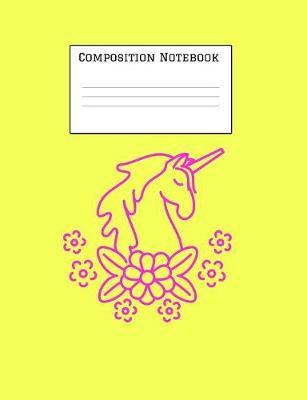 Composition Notebook: Unicorn Magic Notebook for Back to School - Composition Book - Journal - Front Page Dedication - Wide-Ruled Lined Pages Book (7.4 x 9.6)