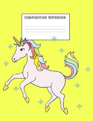Composition Notebook: Unicorn Magic Notebook for Back to School - Composition Book - Journal - Front Page Dedication - Wide-Ruled Lined Pages Book (7.4 x 9.6)