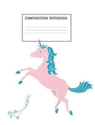 Composition Notebook: Unicorn Magic Notebook for Back to School - Composition Book - Journal - Front Page Dedication - Wide-Ruled Lined Pages Book (7.4 x 9.6)