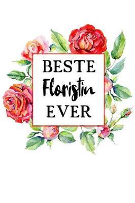 Beste Floristin Ever: A5 Liniertes - Notebook - Notizbuch - Taschenbuch - Journal - Tagebuch - Ein lustiges Geschenk fur Freunde oder die Familie und die beste Floristin der Welt