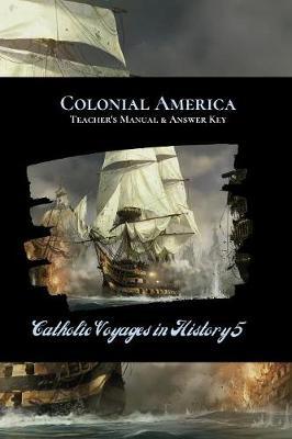Colonial America Teacher's Manual & Answer Key: Catholic Voyages in History 5